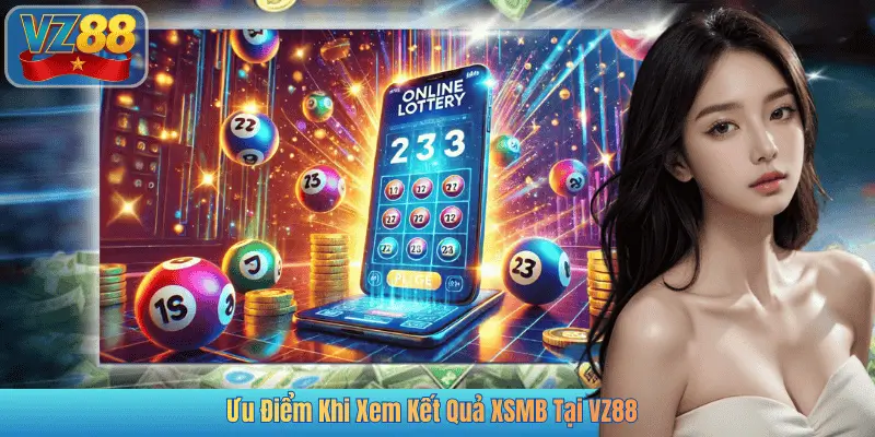 Ưu Điểm Khi Xem Kết Quả XSMB Tại VZ88