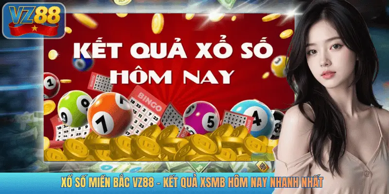 XỔ SỐ MIỀN BẮC VZ88 - KẾT QUẢ XSMB HÔM NAY NHANH NHẤT