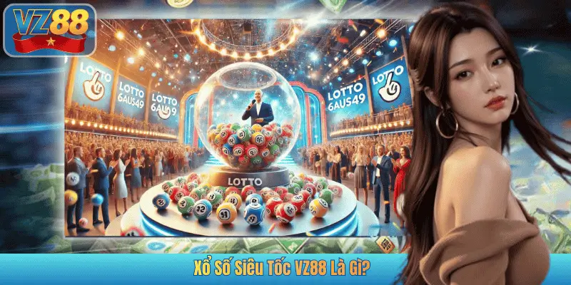 Xổ Số Siêu Tốc VZ88 Là Gì?